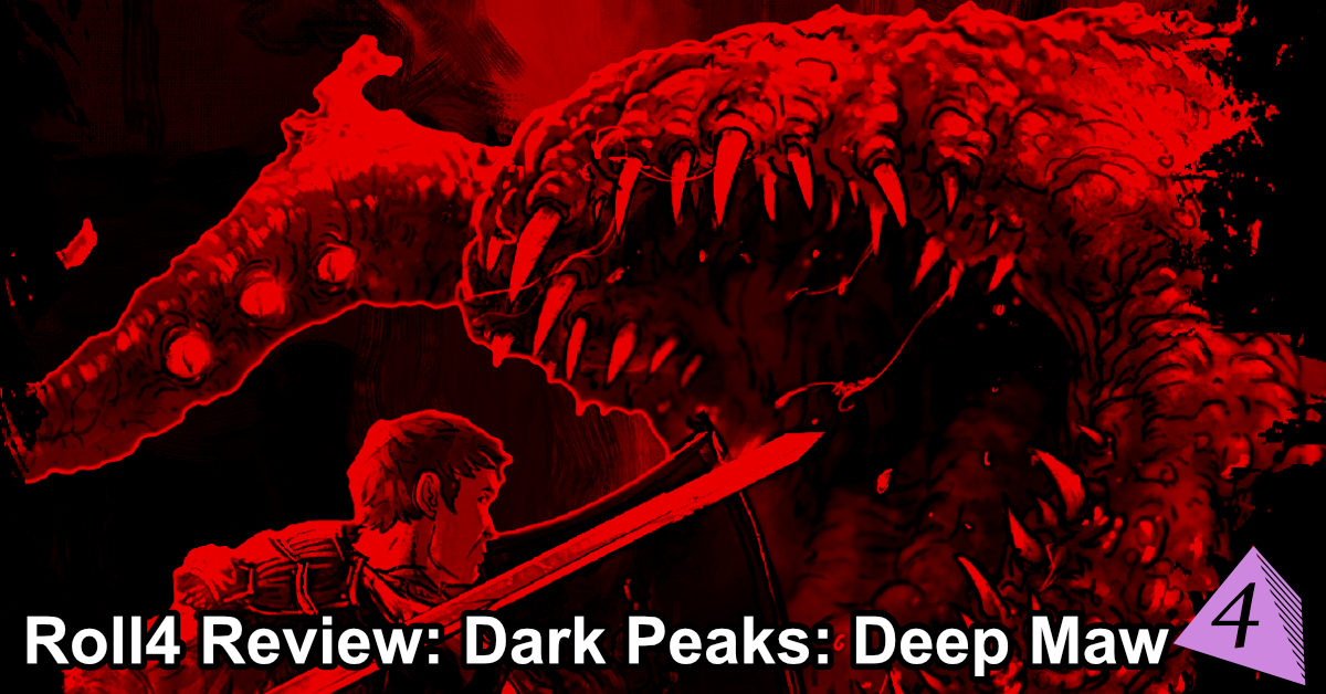 Roll4 Review: Dark Peaks Deep Maw